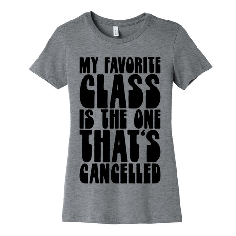 My Favorite Class Is The One That's Cancelled Womens T-Shirt