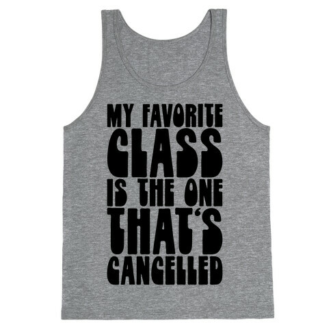 My Favorite Class Is The One That's Cancelled Tank Top