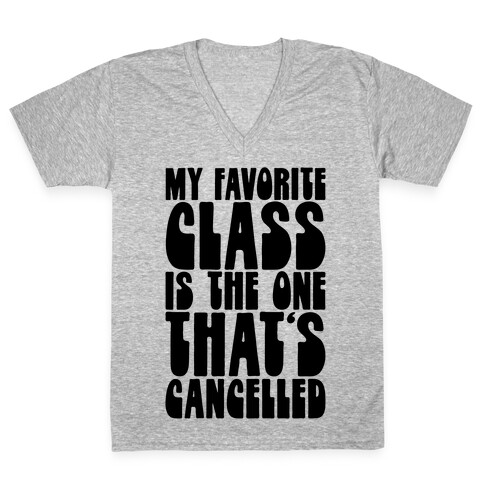 My Favorite Class Is The One That's Cancelled V-Neck Tee Shirt