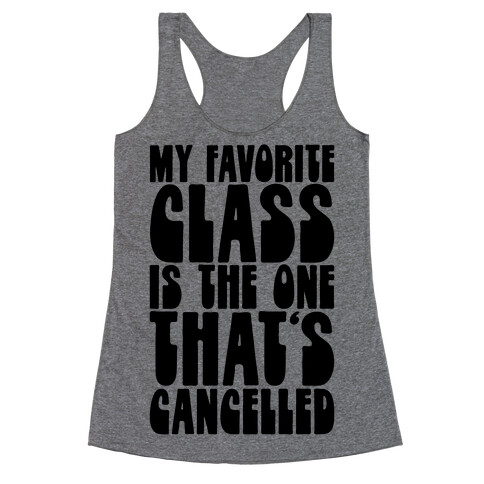My Favorite Class Is The One That's Cancelled Racerback Tank Top