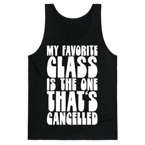 My Favorite Class Is The One That's Cancelled Tank Top