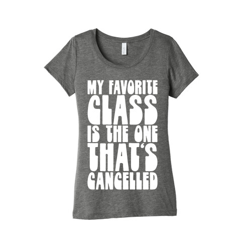 My Favorite Class Is The One That's Cancelled Womens T-Shirt