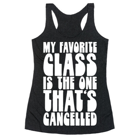 My Favorite Class Is The One That's Cancelled Racerback Tank Top