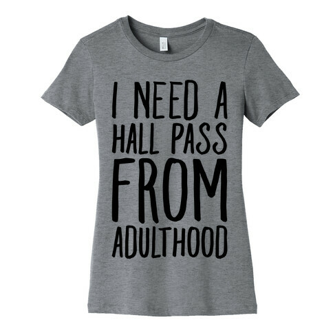 I Need A Hall Pass From Adulthood Womens T-Shirt