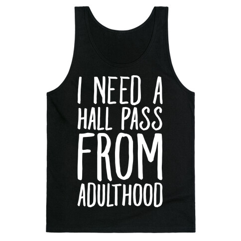 I Need A Hall Pass From Adulthood Tank Top