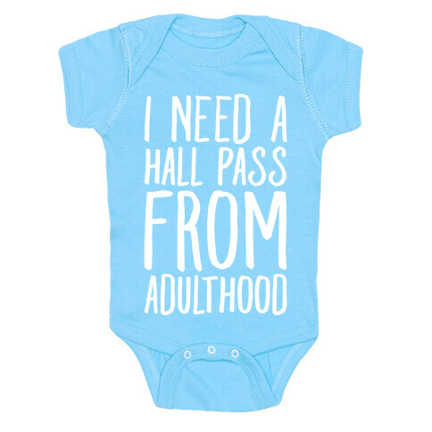 I Need A Hall Pass From Adulthood Baby One-Piece