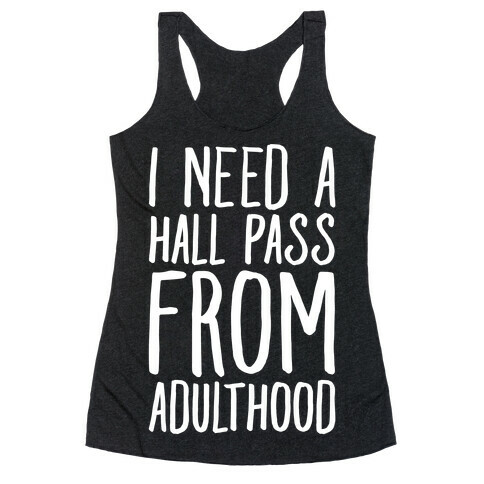 I Need A Hall Pass From Adulthood Racerback Tank Top