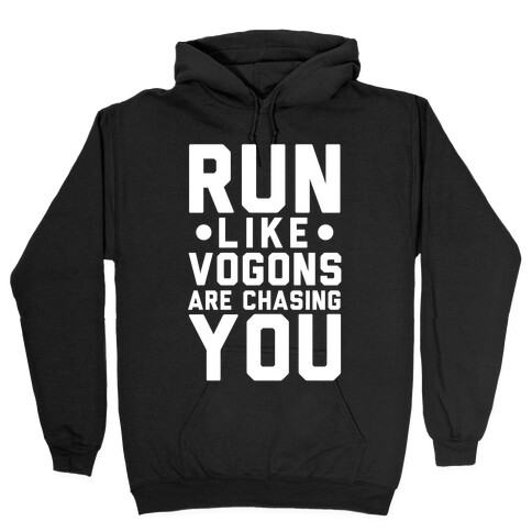 Run Like Vogons Are Chasing You Hooded Sweatshirt