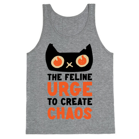 The Feline Urge To Create Chaos  Tank Top