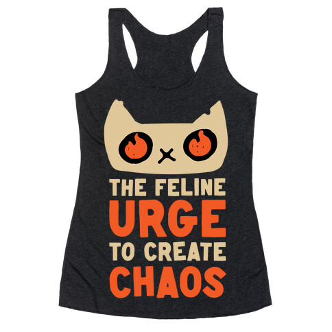 The Feline Urge To Create Chaos  Racerback Tank Top