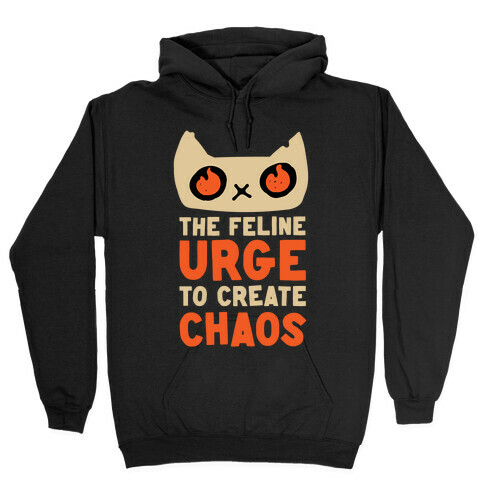 The Feline Urge To Create Chaos  Hooded Sweatshirt