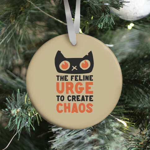 The Feline Urge To Create Chaos  Ornament