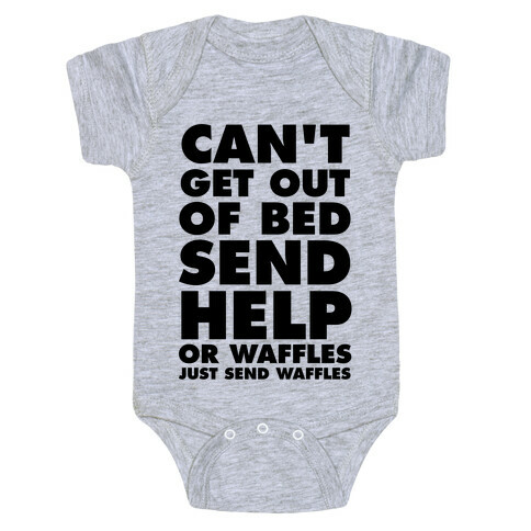 Can't Get Out Of Bed, Send Help (Or Waffles, Just Send Waffles) Baby One-Piece