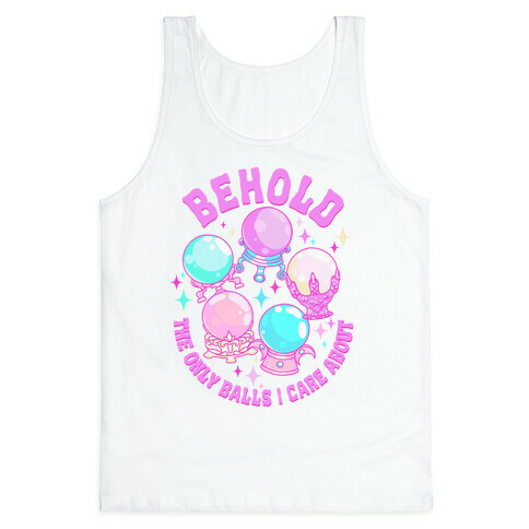 Behold The Only Balls I Care About Tank Top
