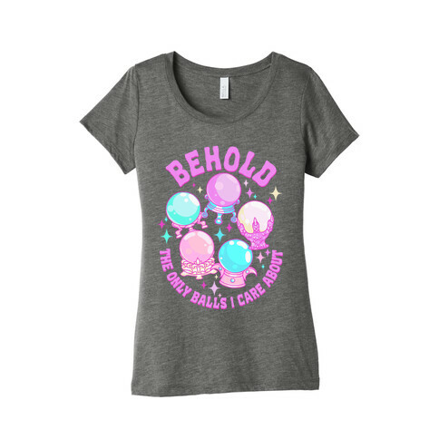 Behold The Only Balls I Care About Womens T-Shirt