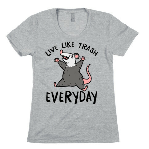 Live Like Trash Everyday Womens T-Shirt