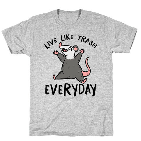 Live Like Trash Everyday T-Shirt