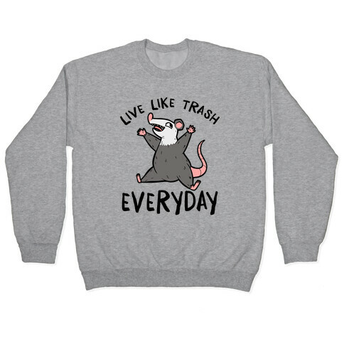 Live Like Trash Everyday Pullover