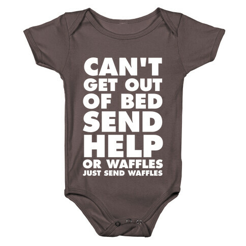 Can't Get Out Of Bed, Send Help (Or Waffles, Just Send Waffles) Baby One-Piece