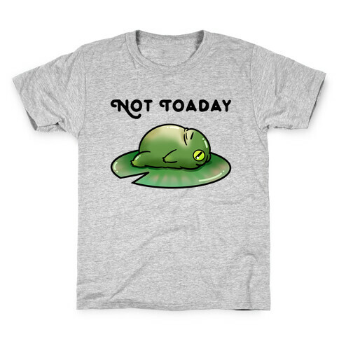 Not Toaday  Kids T-Shirt