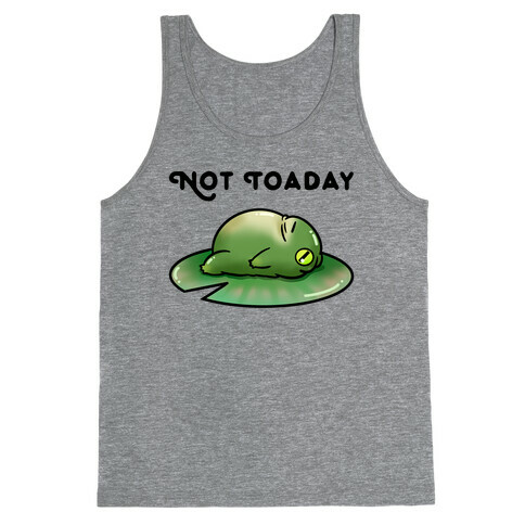 Not Toaday  Tank Top