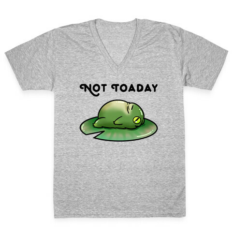 Not Toaday  V-Neck Tee Shirt