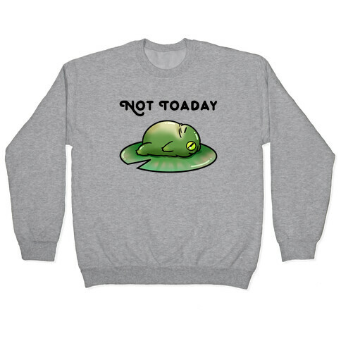 Not Toaday  Pullover