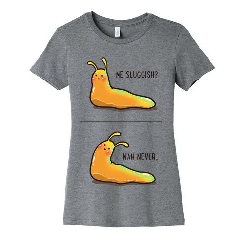 Me Sluggish? Womens T-Shirt