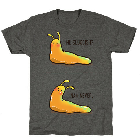 Me Sluggish? T-Shirt