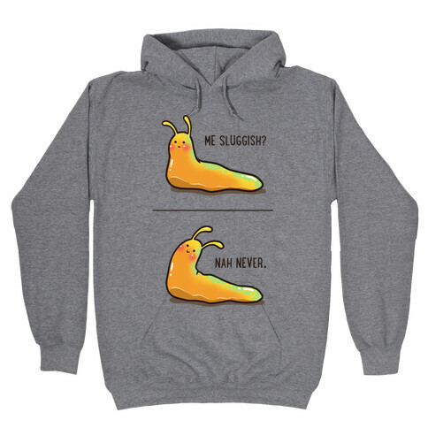 Me Sluggish? Hooded Sweatshirt