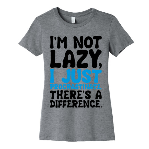 I'm Not Lazy I Just Procrastinate Womens T-Shirt