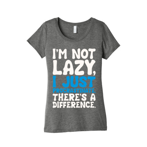 I'm Not Lazy I Just Procrastinate Womens T-Shirt