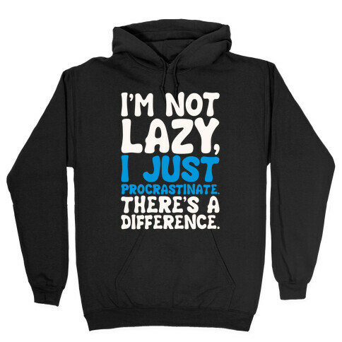 I'm Not Lazy I Just Procrastinate Hooded Sweatshirt