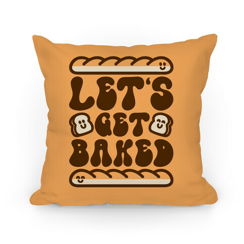 Let's Get Baked Pillow