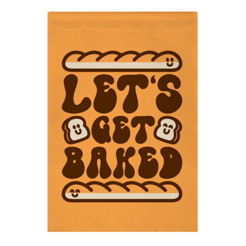 Let's Get Baked Garden Flag