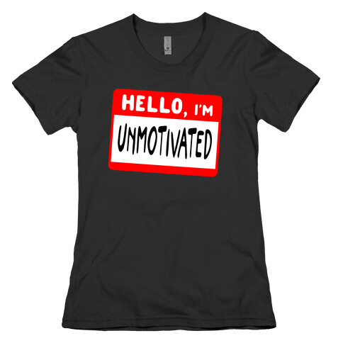 Hello, I'm UNMOTIVATED Womens T-Shirt