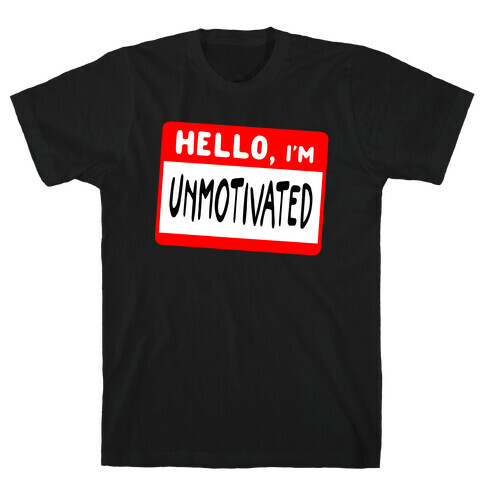 Hello, I'm UNMOTIVATED T-Shirt