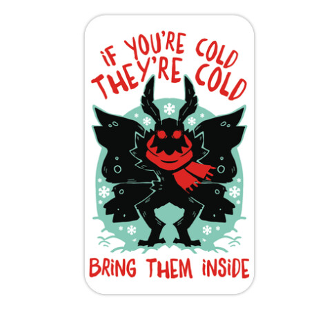 If You're Cold, They're Cold, Bring Them Inside Die Cut Sticker