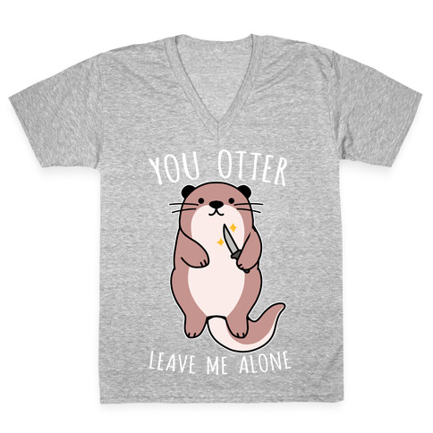 You Otter Leave Me Alone V-Neck Tee Shirt