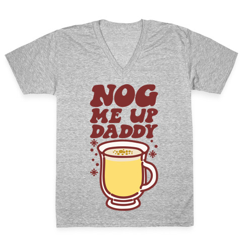 Nog Me Up Daddy V-Neck Tee Shirt