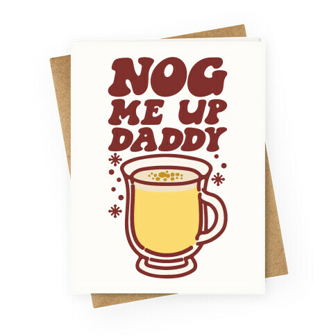 Nog Me Up Daddy Greeting Card