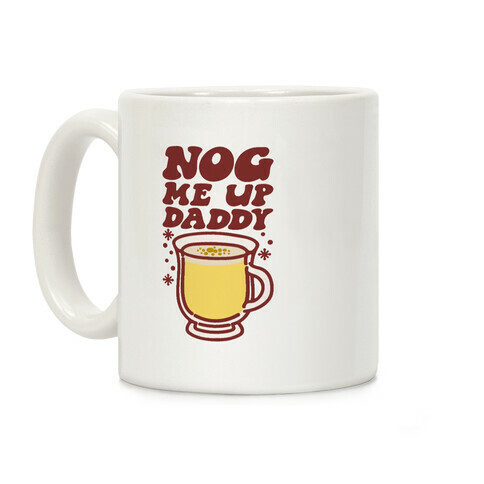 Nog Me Up Daddy Coffee Mug