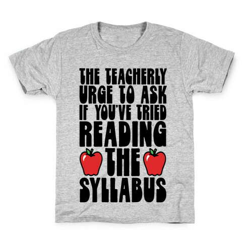 The Teacherly Urge To Ask If You've Tried Reading The Syllabus Kids T-Shirt