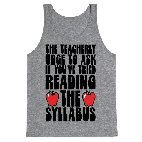 The Teacherly Urge To Ask If You've Tried Reading The Syllabus Tank Top