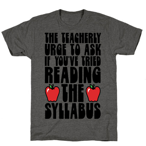 The Teacherly Urge To Ask If You've Tried Reading The Syllabus T-Shirt