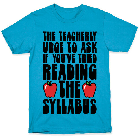 The Teacherly Urge To Ask If You've Tried Reading The Syllabus T-Shirt