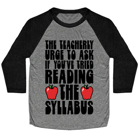 The Teacherly Urge To Ask If You've Tried Reading The Syllabus Baseball Tee