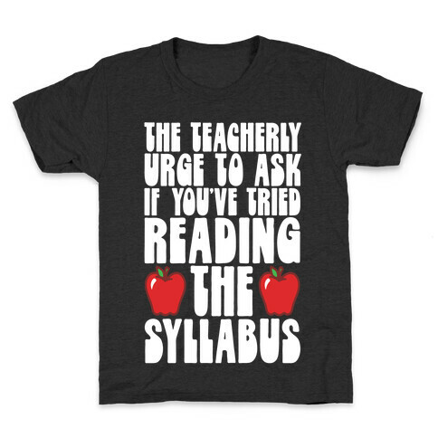 The Teacherly Urge To Ask If You've Tried Reading The Syllabus Kids T-Shirt
