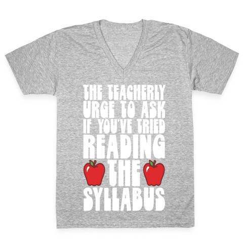 The Teacherly Urge To Ask If You've Tried Reading The Syllabus V-Neck Tee Shirt