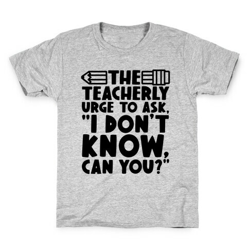 The Teacherly Urge To Ask I Don't Know Can You Kids T-Shirt